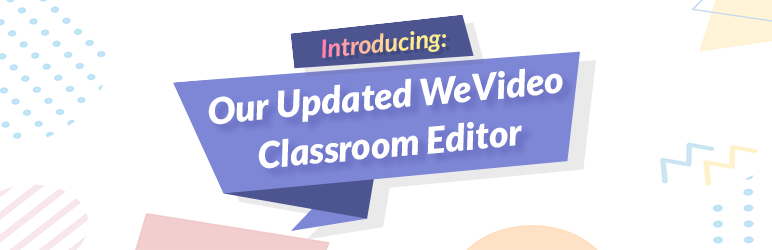 Colorful banner announcing updates made to the WeVideo Classroom editor. 
