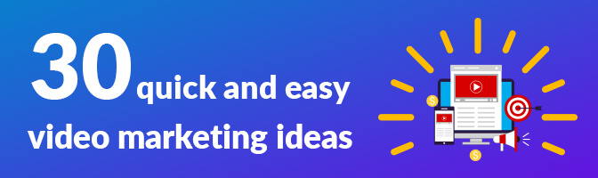 Blue banner with text, "30 quick and easy video marketing ideas." Graphics on right side, including laptop, coins, cellphone, loud speaker, and Bullseye. 