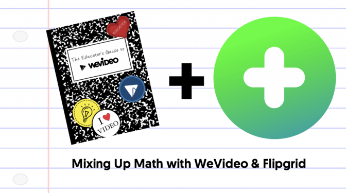 Mixing Up Math with WeVideo & Flipgrid