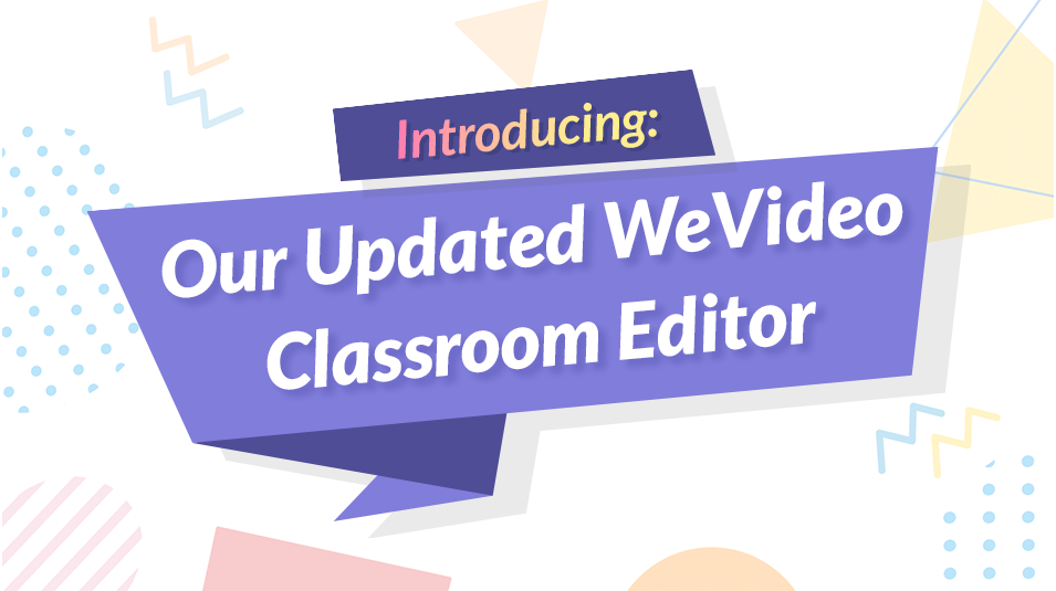 Colorful banner announcing updates made to the WeVideo Classroom editor. 